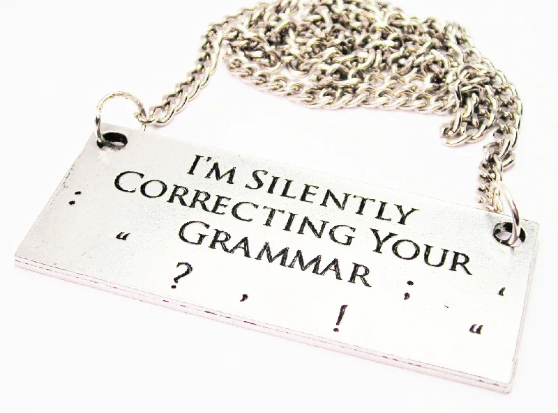 custom engraved necklaces -I'm Silently Correcting Your Grammar Statement Platform Necklace